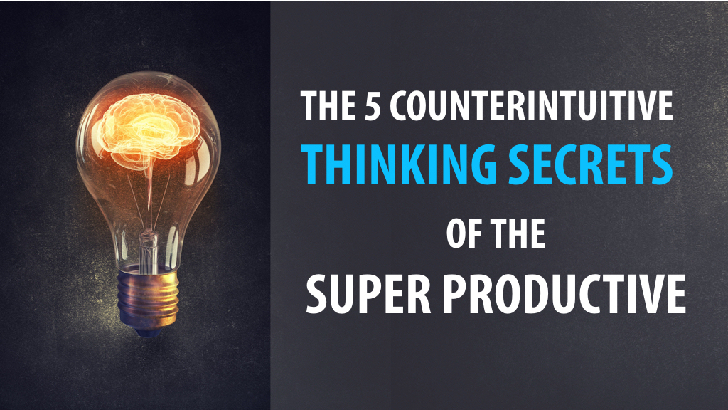 5-counterintuitive-thinking-secrets-of-the-super-productive-colin-boyd