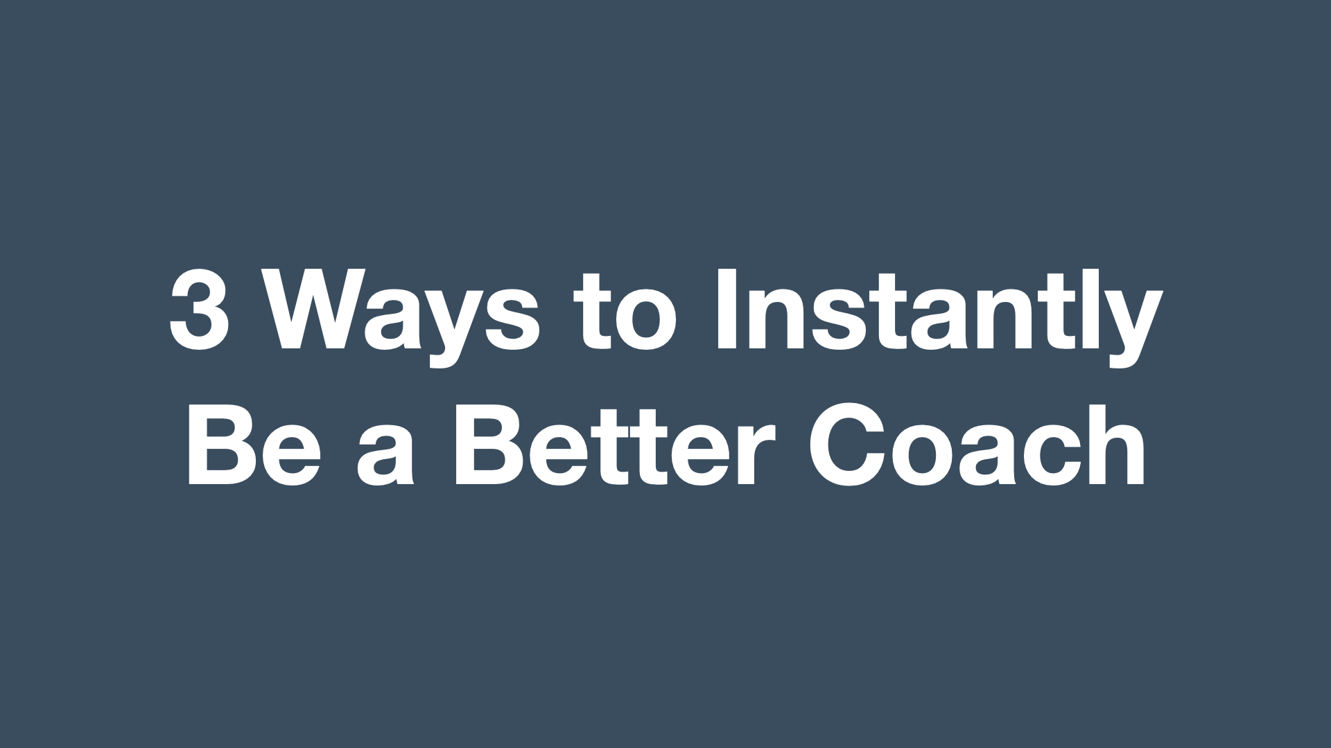 3 Ways to Instantly Be a Better Coach - Colin Boyd